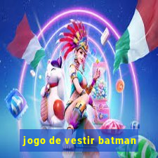 jogo de vestir batman